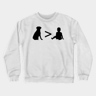 Dogs are better than Babies Crewneck Sweatshirt